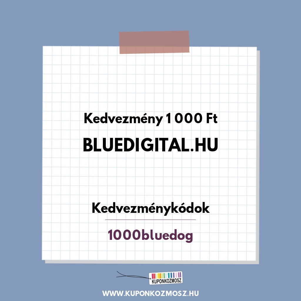 Bluedigital.hu kedvezménykódok - Kedvezmény 1 000 Ft